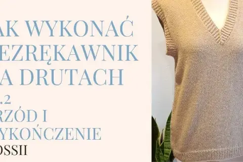 Jak zrobić bezrękawnik damski na drutach? Krok po kroku do sukcesu!