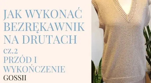 Jak zrobić bezrękawnik damski na drutach? Krok po kroku do sukcesu!