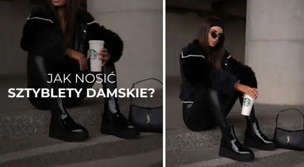 Jak nosić sztyblety damskie? Oto stylizacje, które zachwycą każdego